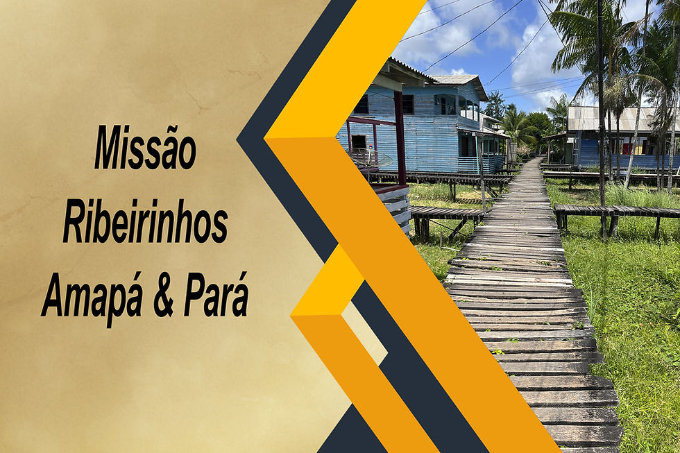 BOLETIM 1308 - Missão Ribeirinhos Amapá & Pará