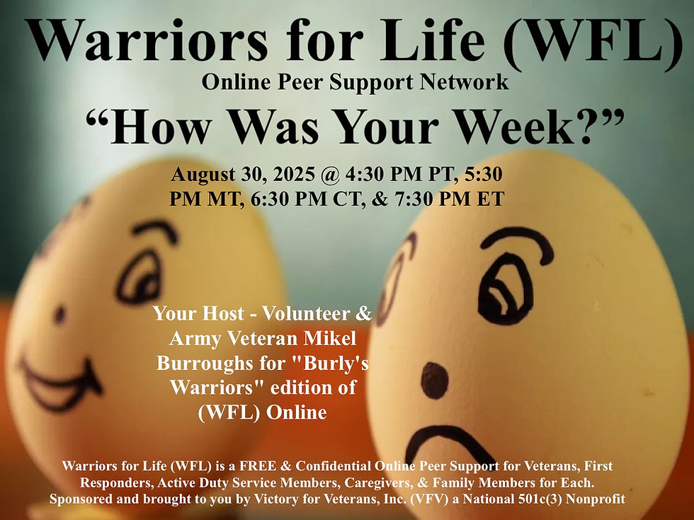 Join Warriors for Life (WFL) TONIGHT with Mikel & Friends for "How Was Your Week?"  Everyone is Welcome!
