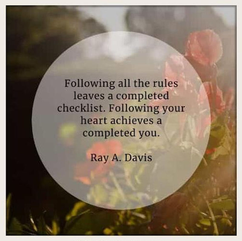 Following on the Rules gives you a great checklist to follow. Following your heart gives a completed you! Follow your heart!