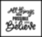 All things are possible if you believe.