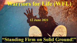 "Standing Firm on Solid Ground!"  Warriors for Life (WFL) Saturday Evening with the "Colonel!"