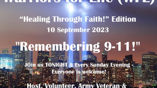 "Healing Through Faith!" Edition of Warriors for Life (WFL) & VFV, TONIGHT - "Remembering 9-11!"