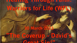 "Healing Through Faith" TONIGHT with Warriors for Life (WFL) - "The Coverup - David's Great Sin!"