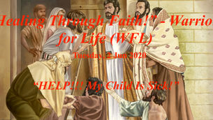 TONIGHT - "Healing Through Faith!" Warriors For Life (WFL) - HELP!!! My Child Is Sick!