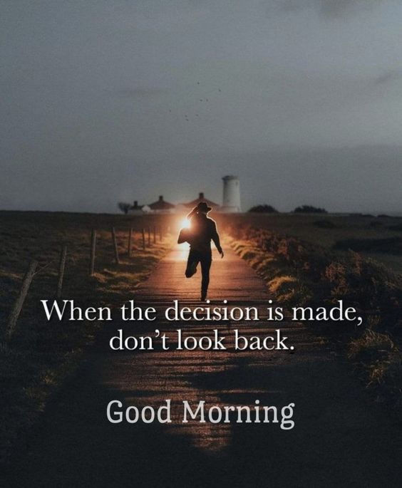 When you make a decision - you make it! Don't look back and second guess yourself!