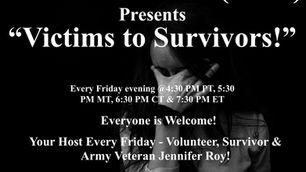 Join Warriors for Life (WFL) every Friday Evening for "Victims to Survivors!" Hosted by Jen Roy!