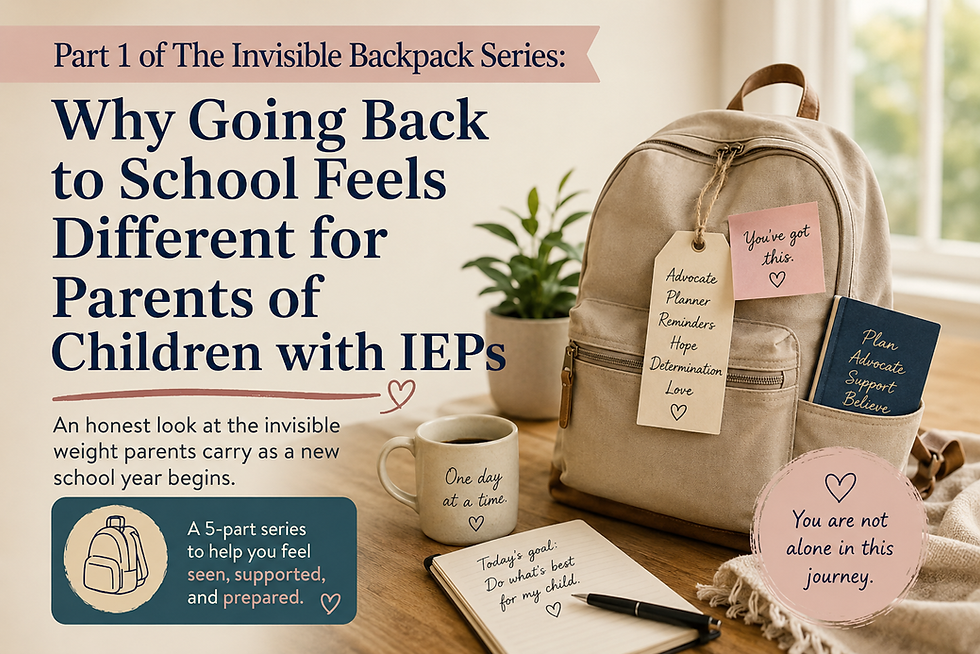 The Invisible Backpack Series Part 1: Why going back to school feels different for parents of children with IEPs.