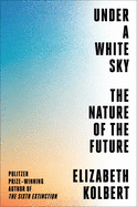Under a White Sky The Nature of the Futu