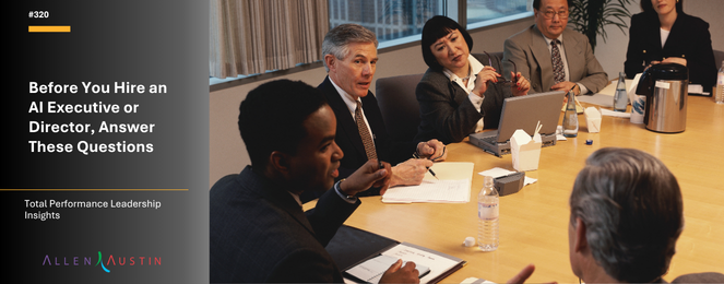 Before You Hire an AI Executive or Director, Answer These Questions (TPL Insights #321)