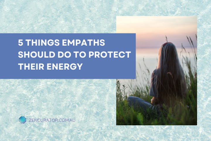 5 Things Empaths Should Do To Protect Their Energy