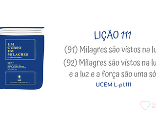LIÇÃO 111 do Livro de Exercícios de “Um Curso em Milagres” (UCEM)