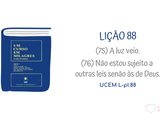 LIÇÃO 88 do Livro de Exercícios de “Um Curso em Milagres” (UCEM)
