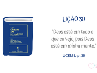 LIÇÃO 30 do Livro de Exercícios de “Um Curso em Milagres” (UCEM)