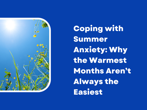 Coping with Summer Anxiety: Why the Warmest Months Aren’t Always the Easiest