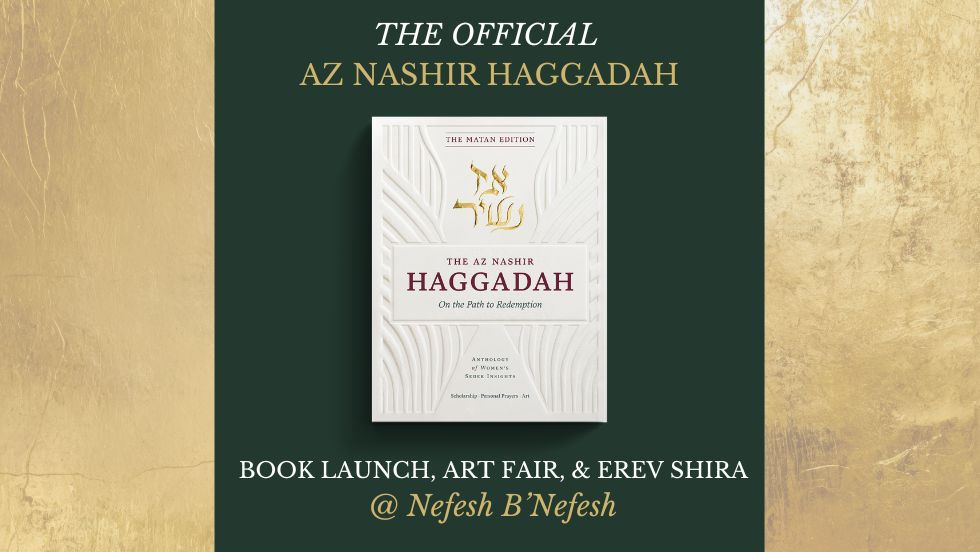 The Official Az Nashir Haggadah Book Launch, Art Fair, and Erev Shira and Music