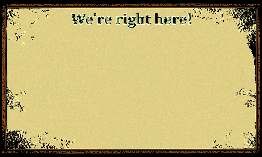 We'reRightHereV1.png