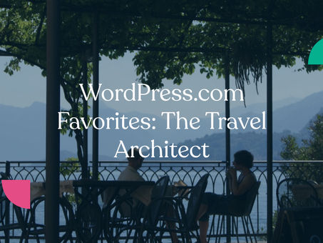 WordPress.com Favorites: The Travel Architect
