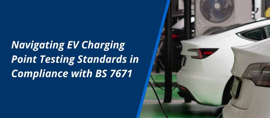 Navigating EV Charging Point Testing Standards in Compliance with BS 7671 for UK Businesses
