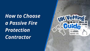 UK Vetting Guide: How to Choose a Passive Fire Protection Contractor