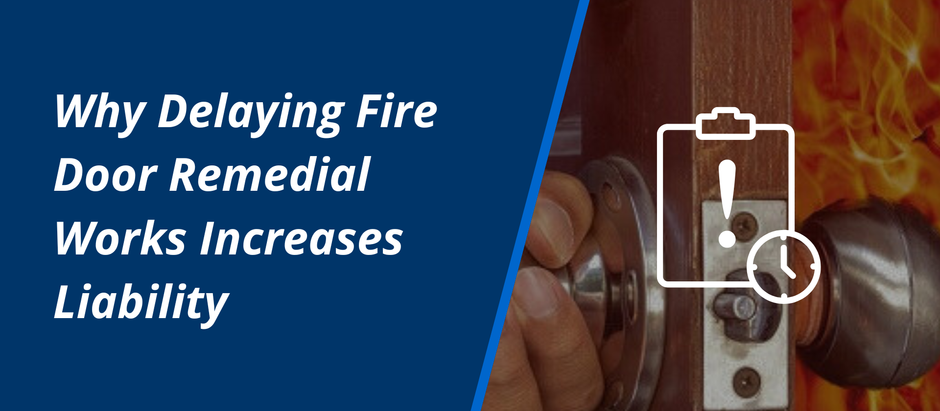 Why Delaying Fire Door Remedial Works Increases Liability