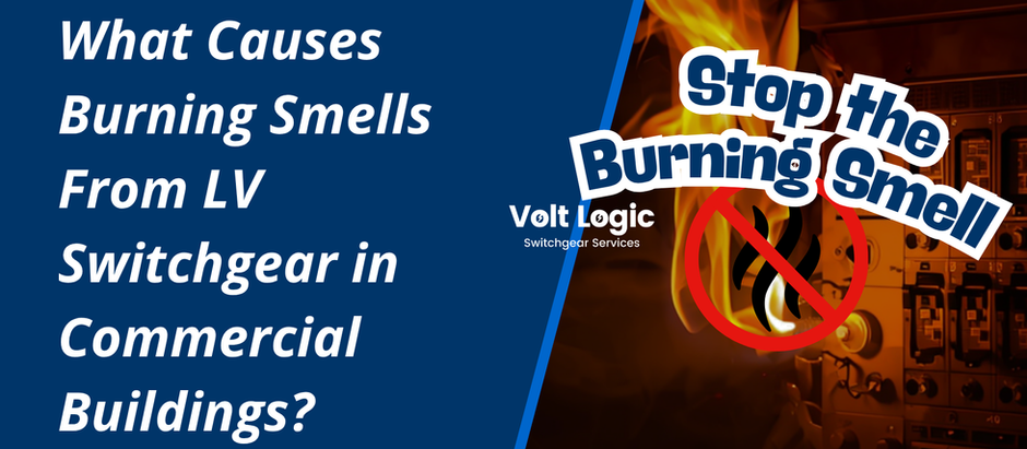 What Causes Burning Smells From LV Switchgear in Commercial Buildings?