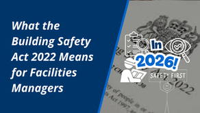 What the Building Safety Act 2022 Means for Facilities Managers in 2026