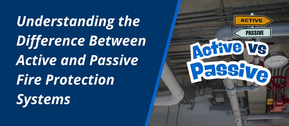 Understanding the Difference Between Active and Passive Fire Protection Systems