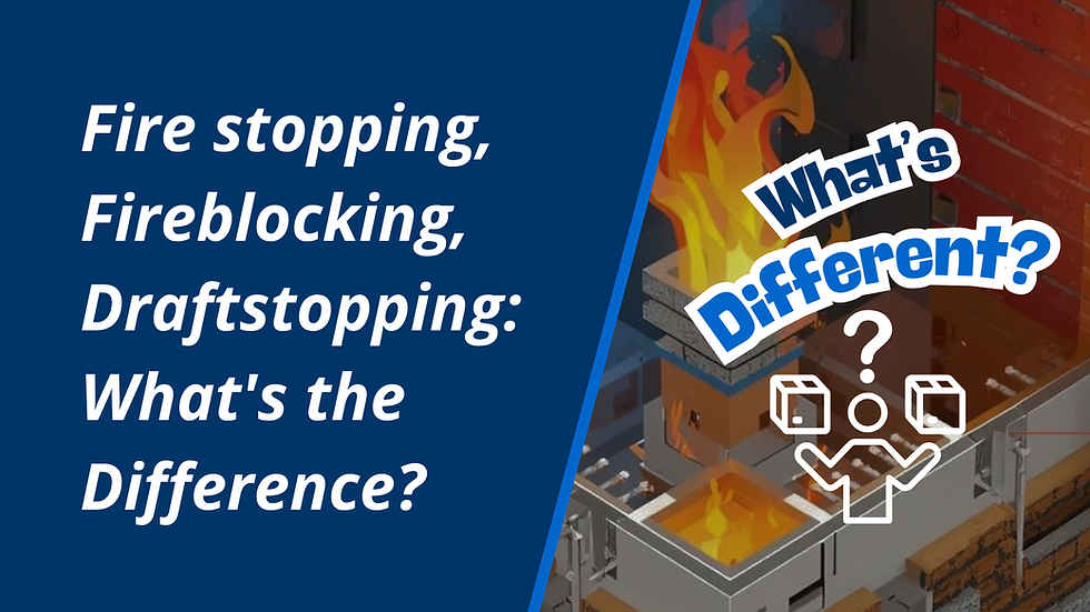 Fire stopping, Fireblocking, Draftstopping: What's the Difference?