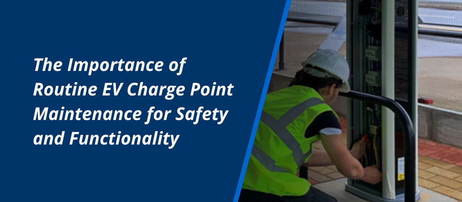 The Importance of Routine EV Charge Point Maintenance for Safety and Functionality