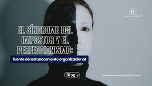El síndrome del impostor y el perfeccionismo: Fuente del estancamiento organizacional