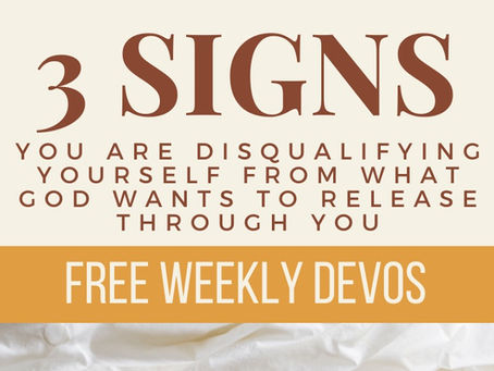 3 Signs you're Disqualifying yourself from what God wants to Release through you