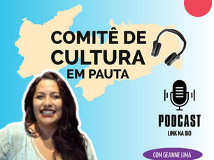 Quinto Episódio do Podcast “Comitê de Cultura em Pauta Já Está No Ar