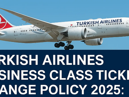 Turkish Airlines Business Class Ticket Change Policy 2025 | How Flexible Are They?