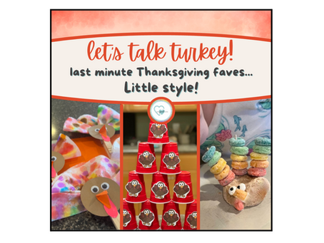 let’s talk turkey!  last minute Thanksgiving faves… Little style!