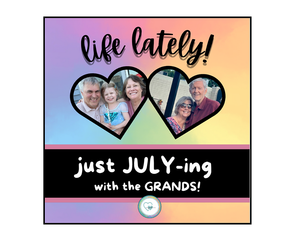 life lately!  just JULY-ing with the GRANDS!