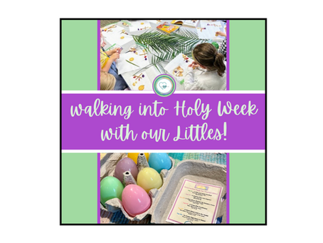 walking into Holy Week with our Littles!