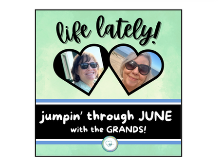 life lately!  jumpin' through JUNE with the GRANDS!