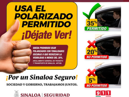 ¡Hazte visible, maneja seguro!
El polarizado debe permitir al menos un 35% de visibilidad.