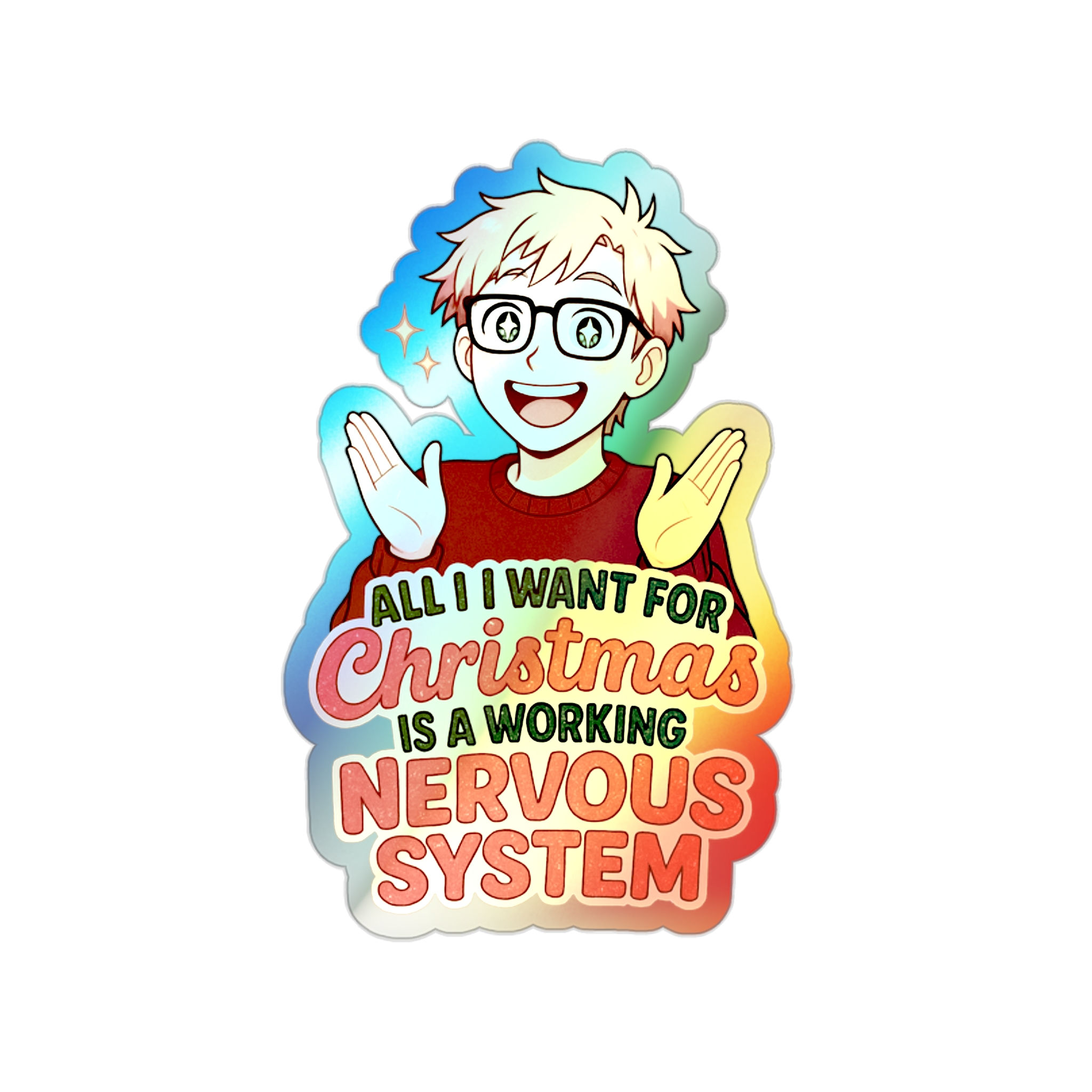Holographic Sticker — "All I Want for Christmas Is a Working Nervous System"