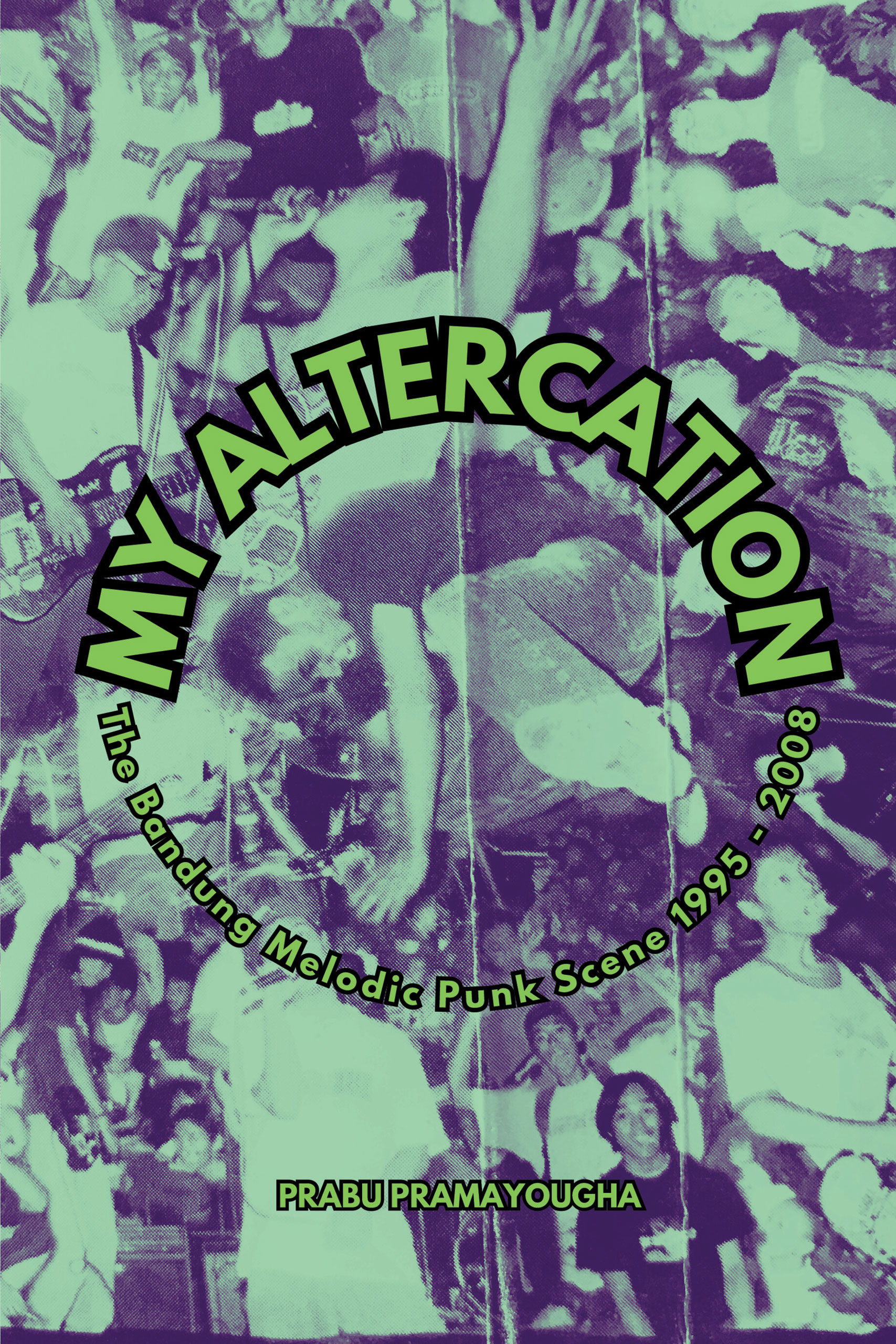 My Altercation: The Bandung Melodic Punk Scene 1995-2008 by Prabu Pramayougha