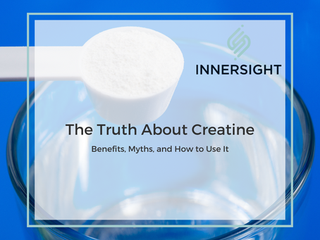 The Truth About Creatine: Benefits, Myths, and How to Use It - Insights from the Innersight Podcast #22