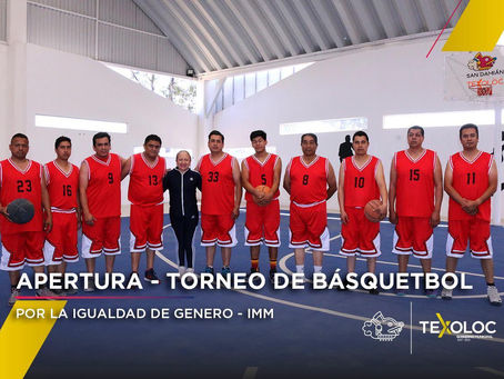 Texoloc da apertura al Torneo de Básquetbol femenil y varonil en el marco de la Igualdad De Género.