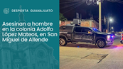 Asesinan a hombre en la colonia Adolfo López Mateos, en San Miguel de Allende