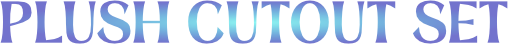 _Plush Cutout Set_.png