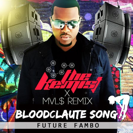FUTURE FAMBO FT THE KEMIST – BLOODCLAUTE SONG (MVL$ REMIX)