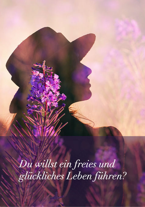 Schattenbild eine Frau mit Hut die leicht nach oben schaut. Verläuft sich in den Hintergrund von einer verschwommenen lila Blumenwiese. Titel: Du willst ein freies glückliches Leben führen?