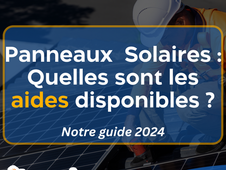 Installer des Panneaux Solaires : Quelles Sont les Aides Disponibles ?