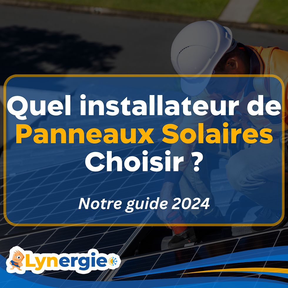 Quel installateur de Panneaux Solaires Choisir ? Lynergie