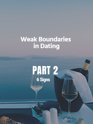 Weak Boundaries in Dating: Are you losing yourself just to be chosen?  Part 2