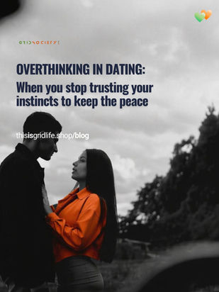 Overthinking in dating: When you stop trusting your instincts to keep the peace